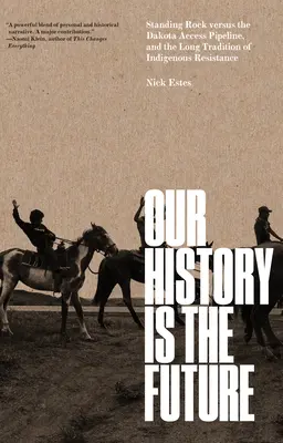 Unsere Geschichte ist die Zukunft: Standing Rock gegen die Dakota Access Pipeline und die lange Tradition des indigenen Widerstands - Our History Is the Future: Standing Rock Versus the Dakota Access Pipeline, and the Long Tradition of Indigenous Resistance