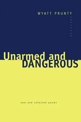 Unbewaffnet und Gefährlich: Neue und ausgewählte Gedichte - Unarmed and Dangerous: New and Selected Poems