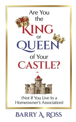 Bist du der König oder die Königin deines Schlosses? Nicht, wenn Sie in einer Wohnungseigentümergemeinschaft leben - Are You the King or Queen of Your Castle?: Not If You Live in a Homeowner's Association