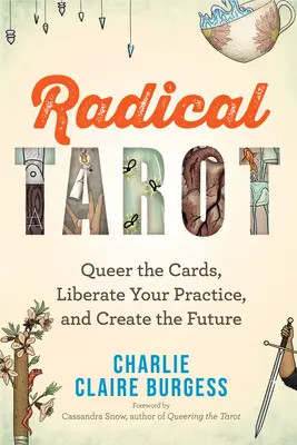 Radikales Tarot: Queer die Karten, befreien Sie Ihre Praxis und erschaffen Sie die Zukunft - Radical Tarot: Queer the Cards, Liberate Your Practice, and Create the Future