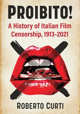 Proibito! Eine Geschichte der italienischen Filmzensur, 1913-2021 - Proibito!: A History of Italian Film Censorship, 1913-2021