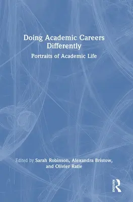 Akademische Karrieren anders angehen: Porträts aus dem akademischen Leben - Doing Academic Careers Differently: Portraits of Academic Life