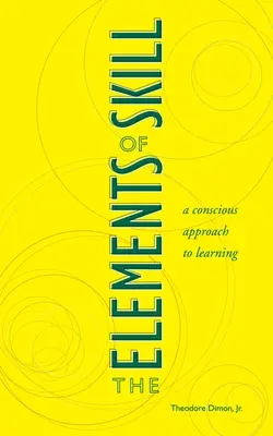 Die Elemente des Könnens: Eine bewusste Annäherung an das Lernen - The Elements of Skill: A Conscious Approach to Learning