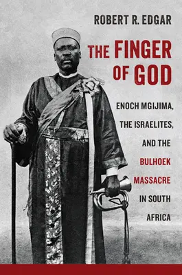 Der Finger Gottes: Enoch Mgijima, die Israeliten und das Bulhoek-Massaker in Südafrika - The Finger of God: Enoch Mgijima, the Israelites, and the Bulhoek Massacre in South Africa
