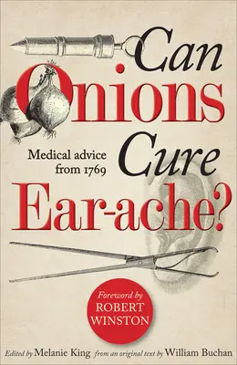 Können Zwiebeln Ohrenschmerzen heilen? Medizinischer Rat aus dem Jahr 1769 - Can Onions Cure Ear-Ache?: Medical Advice from 1769