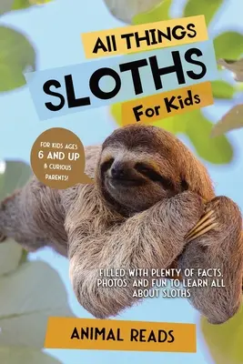 Alles über Faultiere für Kinder: Mit vielen Fakten, Fotos und Spaß alles über Faultiere lernen - All Things Sloths For Kids: Filled With Plenty of Facts, Photos, and Fun to Learn all About Sloths