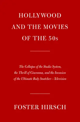 Hollywood und der Film der fünfziger Jahre: Der Zusammenbruch des Studiosystems, der Nervenkitzel von Cinerama und die Invasion des ultimativen Body Snatchers - Te - Hollywood and the Movies of the Fifties: The Collapse of the Studio System, the Thrill of Cinerama, and the Invasion of the Ultimate Body Snatcher--Te