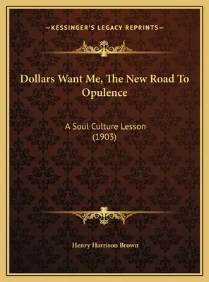 Dollars Want Me, Der neue Weg zum Reichtum: Eine Lektion über Seelenkultur (1903) - Dollars Want Me, The New Road To Opulence: A Soul Culture Lesson (1903)