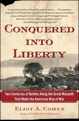 Erobert in die Freiheit: Zwei Jahrhunderte Schlachten auf dem großen Kriegspfad, die den American Way of War prägten - Conquered Into Liberty: Two Centuries of Battles Along the Great Warpath That Made the American Way of War