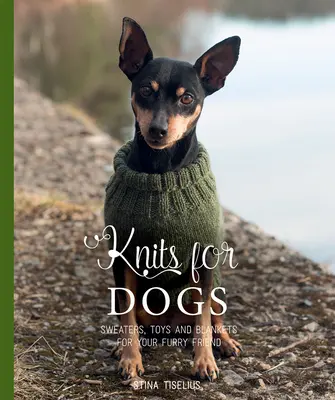 Stricken für Hunde: Pullover, Spielzeug und Decken für Ihren pelzigen Freund - Knits for Dogs: Sweaters, Toys and Blankets for Your Furry Friend
