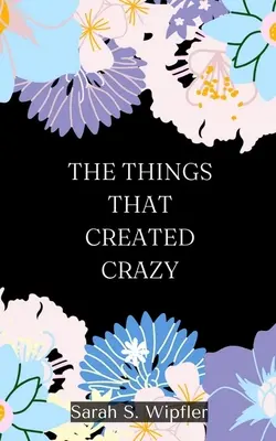 Die Dinge, die den Wahnsinn schufen - The Things That Created Crazy