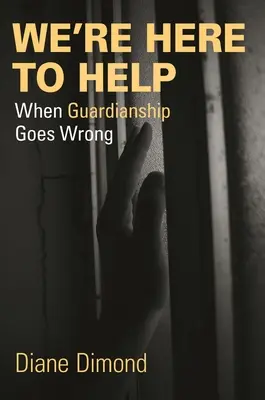 Wir sind hier, um zu helfen: Wenn die Vormundschaft schief geht - We're Here to Help: When Guardianship Goes Wrong