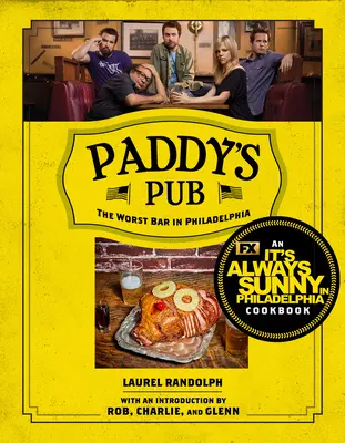 Paddy's Pub: Die schlimmste Bar in Philadelphia: Ein It's Always Sunny in Philadelphia Kochbuch - Paddy's Pub: The Worst Bar in Philadelphia: An It's Always Sunny in Philadelphia Cookbook