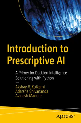 Einführung in die präskriptive KI: Eine Fibel für Decision Intelligence Solutioning mit Python - Introduction to Prescriptive AI: A Primer for Decision Intelligence Solutioning with Python
