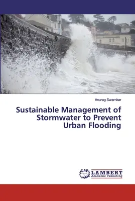 Nachhaltige Bewirtschaftung von Regenwasser zur Verhinderung von Überschwemmungen in Städten - Sustainable Management of Stormwater to Prevent Urban Flooding