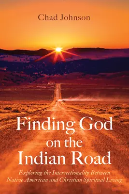 Auf der Suche nach Gott auf der Indianerstraße: Die Schnittmenge zwischen indianischem und christlichem spirituellem Leben - Finding God on the Indian Road: Exploring the Intersectionality Between Native American and Christian Spiritual Living