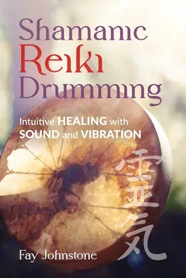 Schamanisches Reiki-Trommeln: Intuitives Heilen mit Klang und Vibration - Shamanic Reiki Drumming: Intuitive Healing with Sound and Vibration