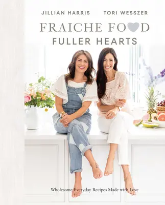 Frisches Essen, vollere Herzen: Gesunde Alltagsrezepte mit Liebe zubereitet - Fraiche Food, Fuller Hearts: Wholesome Everyday Recipes Made with Love