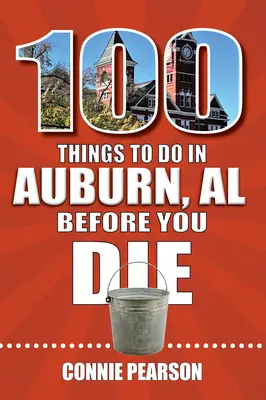 100 Dinge, die man in Auburn, Alabama, tun sollte, bevor man stirbt - 100 Things to Do in Auburn, Alabama, Before You Die