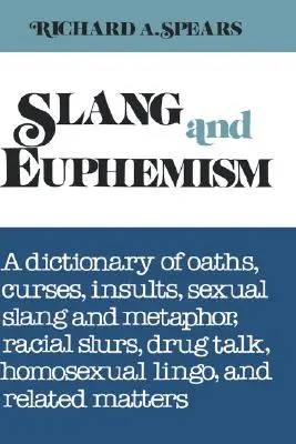 Slang und Euphemismus: Ein Wörterbuch der Eide, Flüche, Beleidigungen, des sexuellen Slangs und der Metapher, der rassistischen Verunglimpfungen, der Drogensprache, des homosexuellen Jargons und der Rela - Slang and Euphemism: A Dictionary of Oaths, Curses, Insults, Sexual Slang and Metaphor, Racial Slurs, Drug Talk, Homosexual Lingo, and Rela