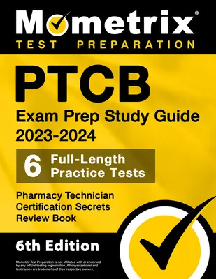 Ptcb Exam Prep Study Guide 2023-2024 - 6 Praxis-Tests in voller Länge, Pharmacy Technician Certification Secrets Review Book: [6. Auflage] - Ptcb Exam Prep Study Guide 2023-2024 - 6 Full Length Practice Tests, Pharmacy Technician Certification Secrets Review Book: [6th Edition]