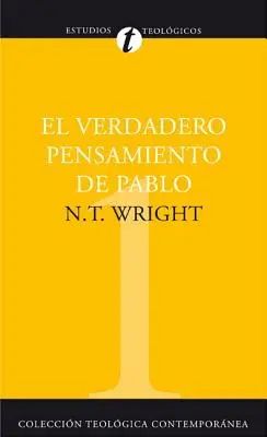 El Verdadero Pensamiento de Pablo: Ensayo Sobre la Teologia Paulina = What St. Paul Really Said = Was St. Paul wirklich sagte - El Verdadero Pensamiento de Pablo: Ensayo Sobre la Teologia Paulina = What St. Paul Really Said = What St. Paul Really Said