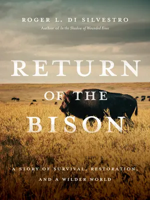 Die Rückkehr der Bisons: Eine Geschichte vom Überleben, der Wiederherstellung und einer wilderen Welt - Return of the Bison: A Story of Survival, Restoration, and a Wilder World