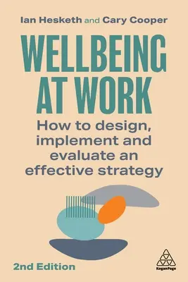 Wohlbefinden am Arbeitsplatz: Wie man eine wirksame Strategie entwickelt, umsetzt und evaluiert - Wellbeing at Work: How to Design, Implement and Evaluate an Effective Strategy