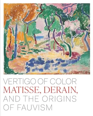 Vertigo der Farbe: Matisse, Derain und die Ursprünge des Fauvismus - Vertigo of Color: Matisse, Derain, and the Origins of Fauvism