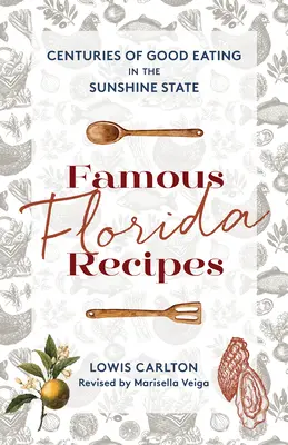 Berühmte Florida-Rezepte: Jahrhunderte des guten Essens im Sunshine State - Famous Florida Recipes: Centuries of Good Eating in the Sunshine State