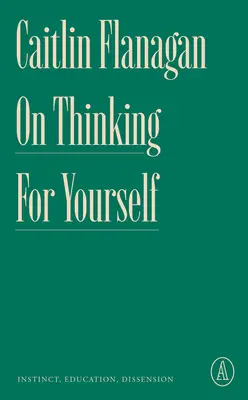 Selbstständig denken: Instinkt, Erziehung, Zwietracht - On Thinking for Yourself: Instinct, Education, Dissension