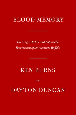 Blutgedächtnis: Der tragische Niedergang und die unwahrscheinliche Wiederauferstehung des amerikanischen Büffels - Blood Memory: The Tragic Decline and Improbable Resurrection of the American Buffalo