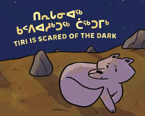 Tiri hat Angst vor der Dunkelheit: Zweisprachige Ausgabe in Inuktitut und Englisch - Tiri Is Scared of the Dark: Bilingual Inuktitut and English Edition