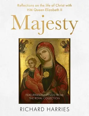 Majestät: Reflexionen über das Leben Christi mit Königin Elisabeth II., mit fünfzig der beliebtesten Gemälde, von der Geburt Christi bis zu - Majesty: Reflections on the Life of Christ with Queen Elizabeth II, Featuring Fifty Best-Loved Paintings, from the Nativity to