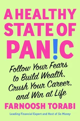 Ein gesunder Zustand der Panik: Folgen Sie Ihren Ängsten, um Reichtum aufzubauen, Ihre Karriere zu zerstören und im Leben zu gewinnen - A Healthy State of Panic: Follow Your Fears to Build Wealth, Crush Your Career, and Win at Life