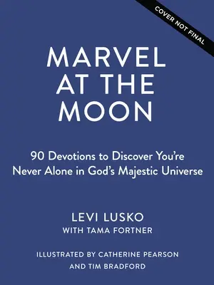 Bestaunen Sie den Mond: 90 Andachten: Du bist nie allein in Gottes majestätischem Universum - Marvel at the Moon: 90 Devotions: You're Never Alone in God's Majestic Universe