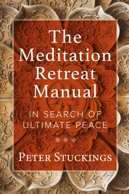 Das Handbuch für Meditationsklausuren: Auf der Suche nach dem ultimativen Frieden - The Meditation Retreat Manual: In Search of Ultimate Peace