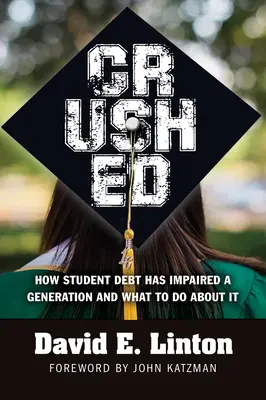 Crushed: Wie Studentenschulden eine ganze Generation beeinträchtigt haben und was man dagegen tun kann - Crushed: How Student Debt Has Impaired a Generation and What to Do about It