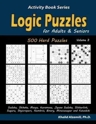 Logische Rätsel für Erwachsene und Senioren: 500 schwere Rätsel (Sudoku, Shikaka, Masyu, Kuromasu, Jigsaw Sudoku, Slitherlink, Suguru, Skyscrapers, Numbrix, Bina - Logic Puzzles for Adults & Seniors: 500 Hard Puzzles (Sudoku, Shikaka, Masyu, Kuromasu, Jigsaw Sudoku, Slitherlink, Suguru, Skyscrapers, Numbrix, Bina