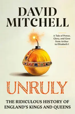 Widerspenstig: Die lächerliche Geschichte von Englands Königen und Königinnen - Unruly: The Ridiculous History of England's Kings and Queens