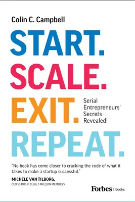 Anfang. Maßstab. Beenden. Repeat: Die Geheimnisse von Serienunternehmern enthüllt! - Start. Scale. Exit. Repeat.: Serial Entrepreneurs' Secrets Revealed!