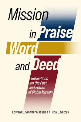 Mission in Lobpreis, Wort und Tat: Überlegungen zur Vergangenheit und Zukunft der Weltmission - Mission in Praise, Word, and Deed: Reflections on the Past and Future of Global Mission