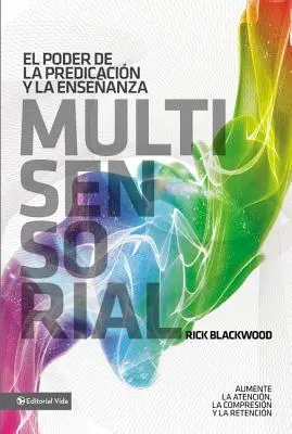 The Power of Multisensory Preaching And Teaching: Increase Attention, Comprehensin And Retention = El Poder de la Predicacin Y La Enseanza Multisensorial: Aumente La Atencin, La Comprensin Y La Retencin = Die Macht der multisensorischen Predigt und Lehre - El Poder de la Predicacin Y La Enseanza Multisensorial: Aumente La Atencin, La Comprensin Y La Retencin = The Power of Multisensory Preaching and