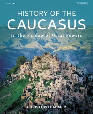 Geschichte des Kaukasus: Band 2: Im Schatten der Großmächte - History of the Caucasus: Volume 2: In the Shadow of Great Powers