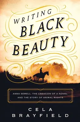 Black Beauty schreiben: Anna Sewell, die Entstehung eines Romans und die Geschichte der Tierrechte - Writing Black Beauty: Anna Sewell, the Creation of a Novel, and the Story of Animal Rights