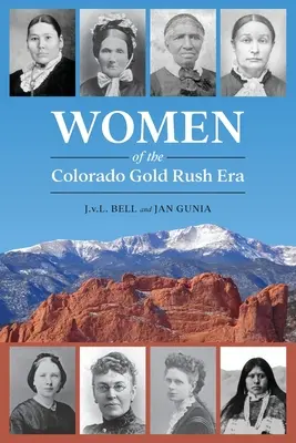 Frauen der Colorado-Goldrausch-Ära - Women of the Colorado Gold Rush Era