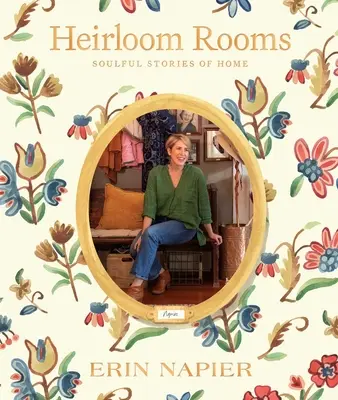 Heirloom Rooms: Seelenvolle Geschichten von Zuhause - Heirloom Rooms: Soulful Stories of Home