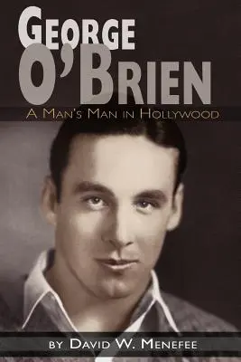 George O'Brien - Ein Mann für Männer in Hollywood - George O'Brien - A Man's Man in Hollywood