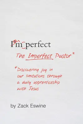 Der unvollkommene Pastor: Die Entdeckung der Freude in unseren Beschränkungen durch eine tägliche Lehre mit Jesus - The Imperfect Pastor: Discovering Joy in Our Limitations Through a Daily Apprenticeship with Jesus