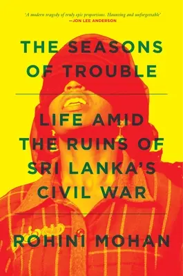 Die Jahreszeiten des Unheils: Das Leben inmitten der Trümmer des Bürgerkriegs in Sri Lanka - The Seasons of Trouble: Life Amid the Ruins of Sri Lanka's Civil War